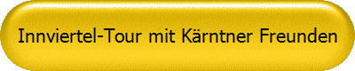 Innviertel-Tour mit Krntner Freunden